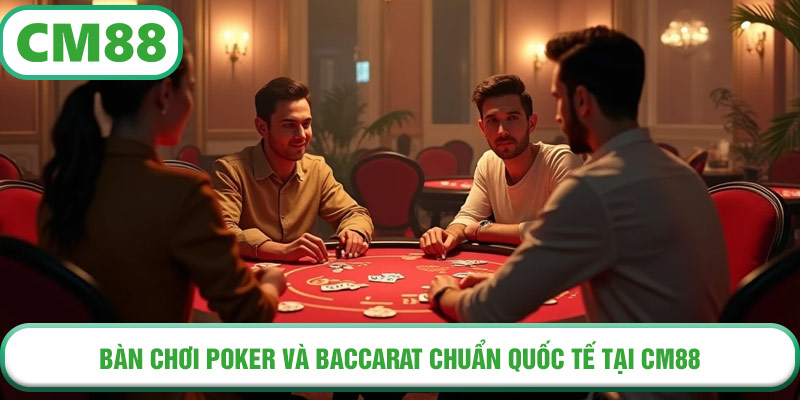 Bàn chơi Poker và Baccarat chuẩn quốc tế tại CM88