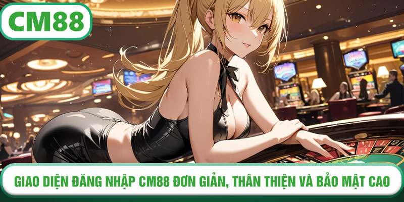 Giao diện đăng nhập CM88 đơn giản, thân thiện và bảo mật cao