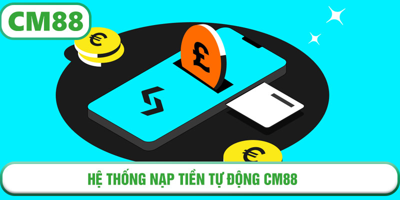 Hệ thống nạp tiền tự động CM88 – an toàn, bảo mật và xử lý cực nhanh
